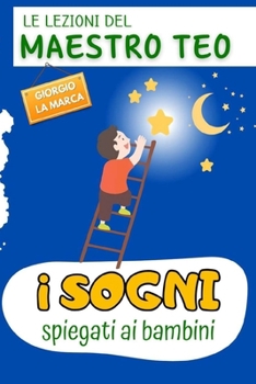 I SOGNI SPIEGATI AI BAMBINI: LE LEZIONI DEL MAESTRO TEO