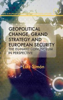 Hardcover Geopolitical Change, Grand Strategy and European Security: The EU-NATO Conundrum in Perspective Book