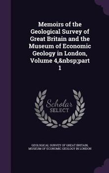 Hardcover Memoirs of the Geological Survey of Great Britain and the Museum of Economic Geology in London, Volume 4, part 1 Book