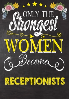 Paperback Only Strongest women become Receptionists: Perfect for Notes, Journaling, journal/Notebook, Receptionist Gift, original appreciation cool gag gift Book