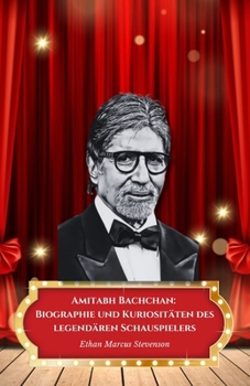 Paperback Amitabh Bachchan: Biographie und Kuriositäten des legendären Schauspielers: Die offizielle Hommage an den Superstar, der das indische Ki [German] Book