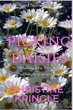 Paperback Picking Daisies (rubber pants version): An ABDL/Sissy baby story Book