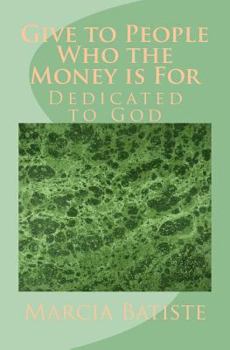 Paperback Give to People Who the Money is For: Dedicated to God Book