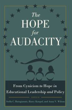 Hardcover The Hope for Audacity: From Cynicism to Hope in Educational Leadership and Policy Book