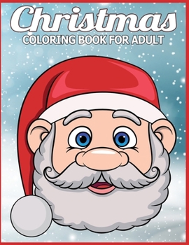 Christmas Coloring Book for Adult: Adult’s Christmas Gift or Present for Adult - 50  Beautiful Pages to Color with Holiday Season, Christmas, and Silly Snowman & More