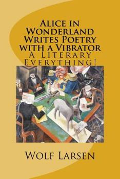 Paperback Alice in Wonderland Writes Poetry with a Vibrator: A Literary Everything! Book
