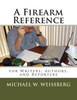 Paperback A Firearm Reference for Writers, Authors, and Reporters Book