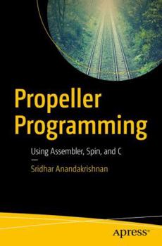 Paperback Propeller Programming: Using Assembler, Spin, and C Book