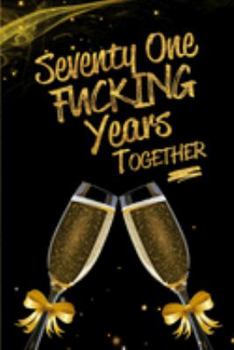Seventy One Fucking Years Together: Blank Lined Funny Journal, Notebook as a Perfect 71st Anniversary Romance Reunion Party Adult Gag Gift for Couples ... New Year, Valentine's Day, Thanksgiving etc.