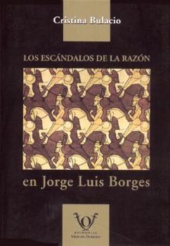 Los Escandalos de La Razon En Jorge Luis Borges