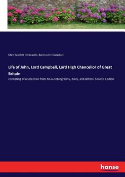 Paperback Life of John, Lord Campbell, Lord High Chancellor of Great Britain: consisting of a selection from his autobiography, diary, and letters. Second Editi Book