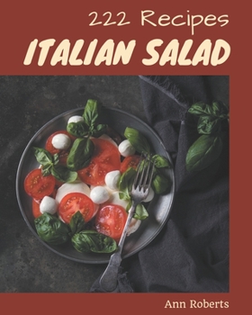Paperback 222 Italian Salad Recipes: An Italian Salad Cookbook to Fall In Love With Book