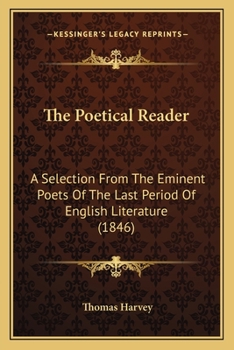 Paperback The Poetical Reader: A Selection From The Eminent Poets Of The Last Period Of English Literature (1846) Book