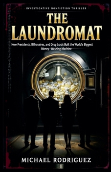Paperback The Laundromat: How Presidents, Billionaires and Drug Lords Built the World's Biggest Money-Washing Machine Book