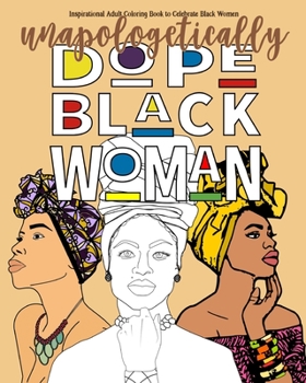 Paperback Inspirational Adult Coloring Book to Celebrate Black Women - Unapologetically Dope Black Woman: Beautiful Black Women Coloring Book for Women of Color Book