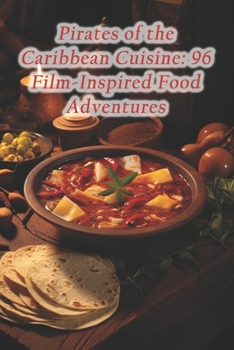 Paperback Pirates of the Caribbean Cuisine: 96 Film-Inspired Food Adventures Book