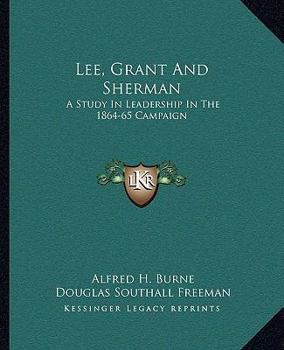 Paperback Lee, Grant And Sherman: A Study In Leadership In The 1864-65 Campaign Book