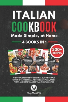 Paperback ITALIAN COOKBOOK Made Simple, at Home 4 Books in 1: The Complete Guide to Essential Cusine in Italy with the Tastiest Meal as Homemade Pizza, Fresh Pa Book