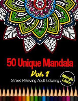 Paperback 50 Unique Mandala: Midnight Edition Street Relieving Adult Coloring Book Vol.1: 50 Unique Mandala Designs and Stress Relieving Patterns f Book