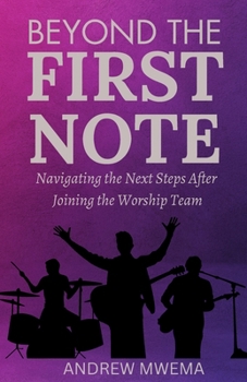 Paperback Beyond the First Note: Navigating the Next Steps After Joining the Worship Team Book