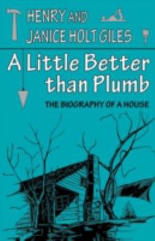 Paperback A Little Better Than Plumb: The Biography of a House Book