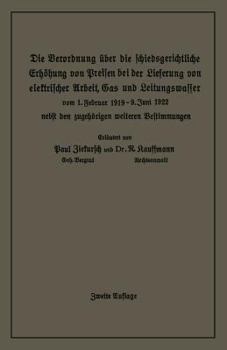 Paperback Die Verordnung Über Die Schiedsgerichtliche Erhöhung Von Preisen Bei Der Lieferung Von Elektrischer Arbeit, Gas Und Leitungswasser: Vom 1. Februar 191 [German] Book