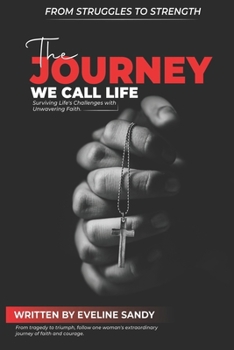 Paperback The Journey We Call Life: Surviving Life's Challenges with Unwavering Faith Book