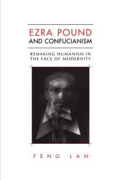 Paperback Ezra Pound and Confucianism: Remaking Humanism in the Face of Modernity Book