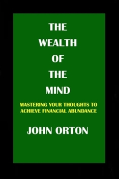 Paperback The Wealth of the Mind: Mastering Your Thoughts to Achieve Financial Abundance Book