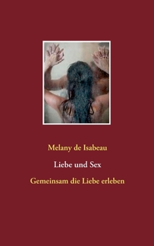 Liebe und Sex: Gemeinsam die Liebe erleben