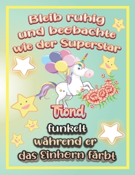 Bleib ruhig und beobachte wie Superstar Trond funkelt während sie das Einhorn färbt: Geschenkidee für Trond (German Edition)