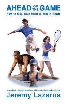 Paperback Ahead of the Game: How to Use Your Mind to Win in Sport Book