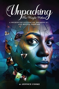Unpacking the Weight Within : A Journey of Letting Go, Holding on, and Moving Forward