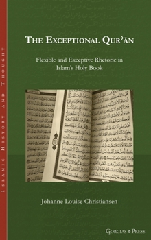 Hardcover The Exceptional Qur&#702;&#257;n: Flexible and Exceptive Rhetoric in Islam's Holy Book