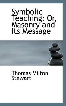 Paperback Symbolic Teaching: Or, Masonry and Its Message Book
