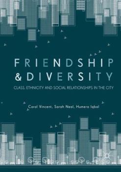 Paperback Friendship and Diversity: Class, Ethnicity and Social Relationships in the City Book