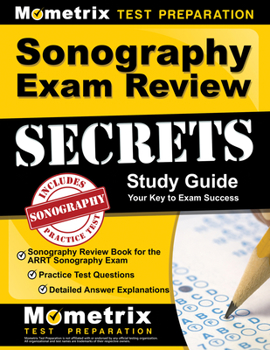 Paperback Sonography Exam Review Secrets Study Guide - Sonography Review Book for the Arrt Sonography Exam, Practice Test Questions, Detailed Answer Explanation Book