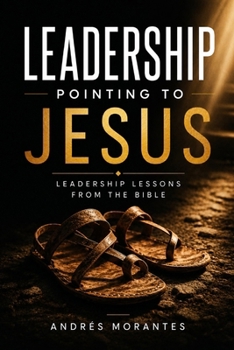 Leadership Pointing to Jesus: Leadership Lessons from the Bible