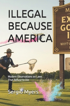 Paperback Illegal Because America: Modern Observations on Laws That Refuse to Die Book