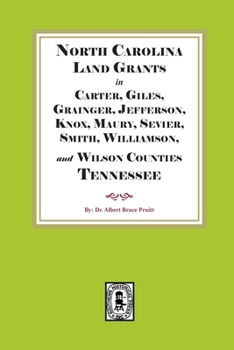North Carolina Land Grants in Carter, Giles, Grainger, Jefferson, Knox, Maury, Sevier, Smith, Williamson and Wilson Counties, Tennessee, 1792-1802