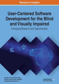 Paperback User-Centered Software Development for the Blind and Visually Impaired: Emerging Research and Opportunities Book