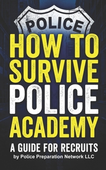 Paperback How To Survive Police Academy: A Guide For Recruits Book