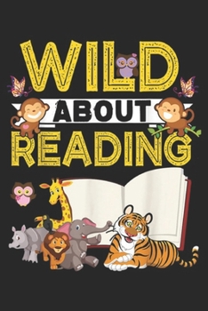 Paperback Wild About Reading: Wild About Reading Back To School Teacher Books Gift Journal/Notebook Blank Lined Ruled 6x9 100 Pages Book
