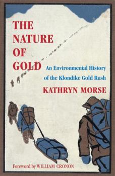 Paperback The Nature of Gold: An Environmental History of the Klondike Gold Rush Book