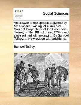 Paperback An Answer to the Speech Delivered by Mr. Richard Twining, at a General Court of Proprietors, at the East-India-House, on the 18th of June, 1794; (And Book