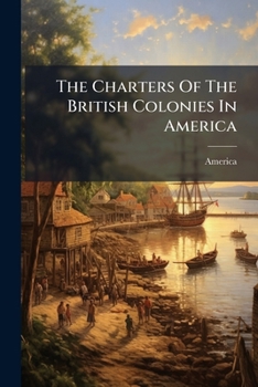 Paperback The Charters Of The British Colonies In America Book