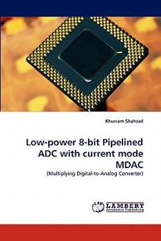 Paperback Low-Power 8-Bit Pipelined Adc with Current Mode Mdac Book