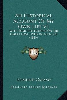 Paperback An Historical Account Of My Own Life V1: With Some Reflections On The Times I Have Lived In, 1671-1731 (1829) Book