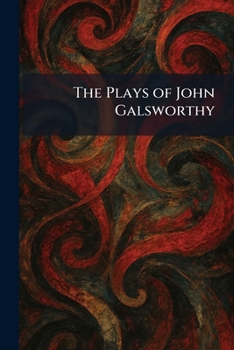 The Plays of John Galsworthy