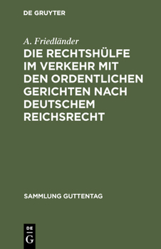 Die Rechtsh�lfe Im Verkehr Mit Den Ordentlichen Gerichten Nach Deutschem Reichsrecht